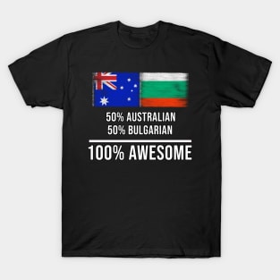 50% Australian 50% Bulgarian 100% Awesome - Gift for Bulgarian Heritage From Bulgaria T-Shirt